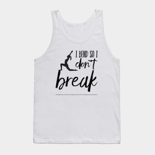 I bend so I don't break yoga design Tank Top